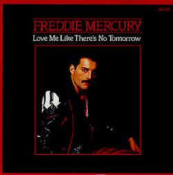 Freddie Mercury : Love Me Like There's No Tomorrow